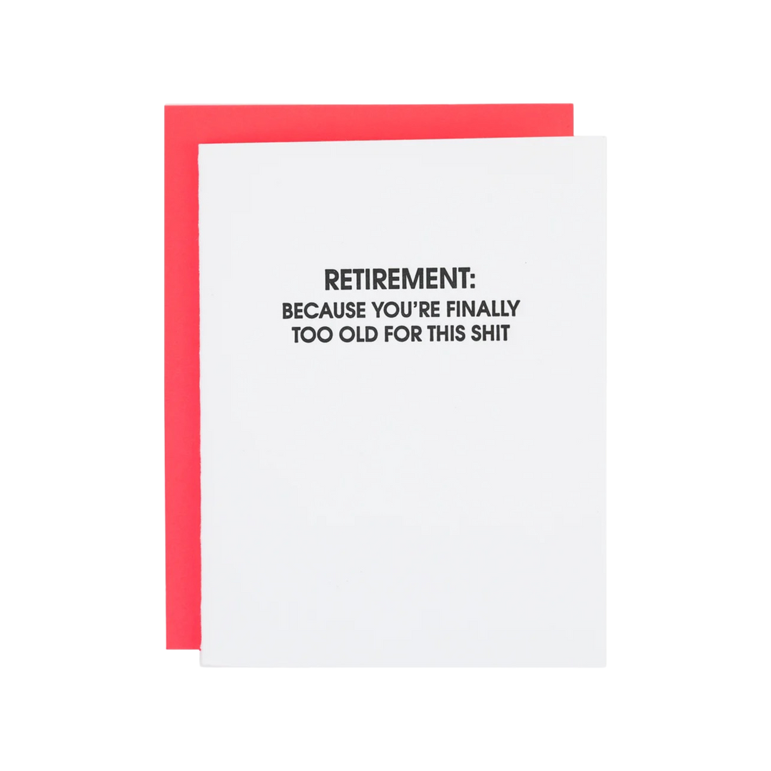 Retirement: Because You're Finally Too Old For This Shit- Letterpress Card