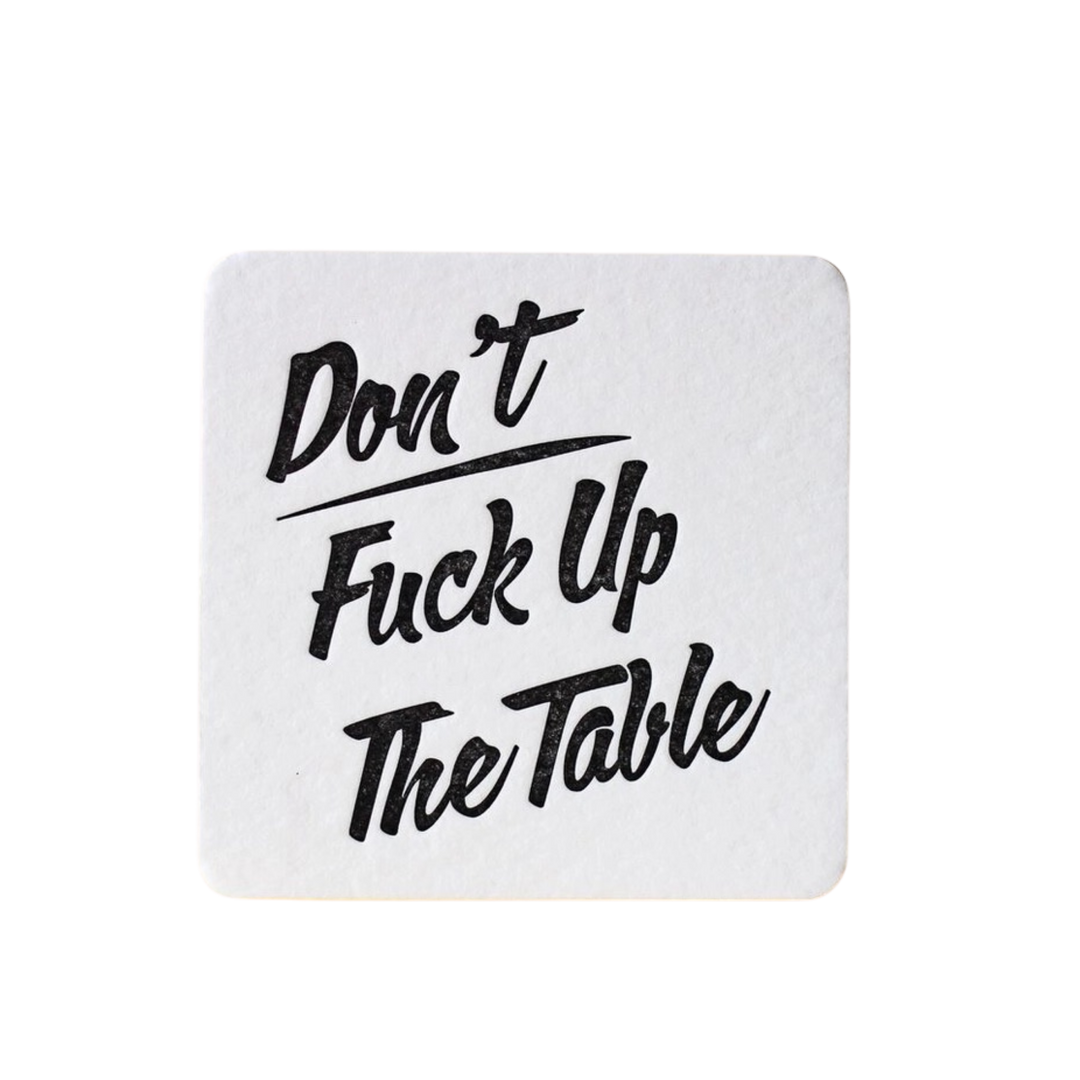 Don't Fuck Up the Table Coasters