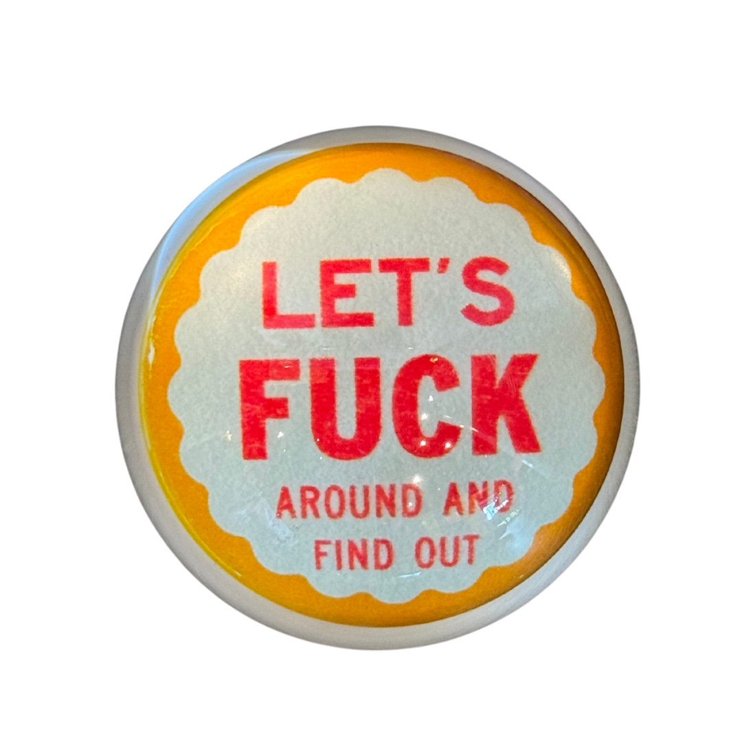 "let's f_ck around and find out" paper weight Mood 2025