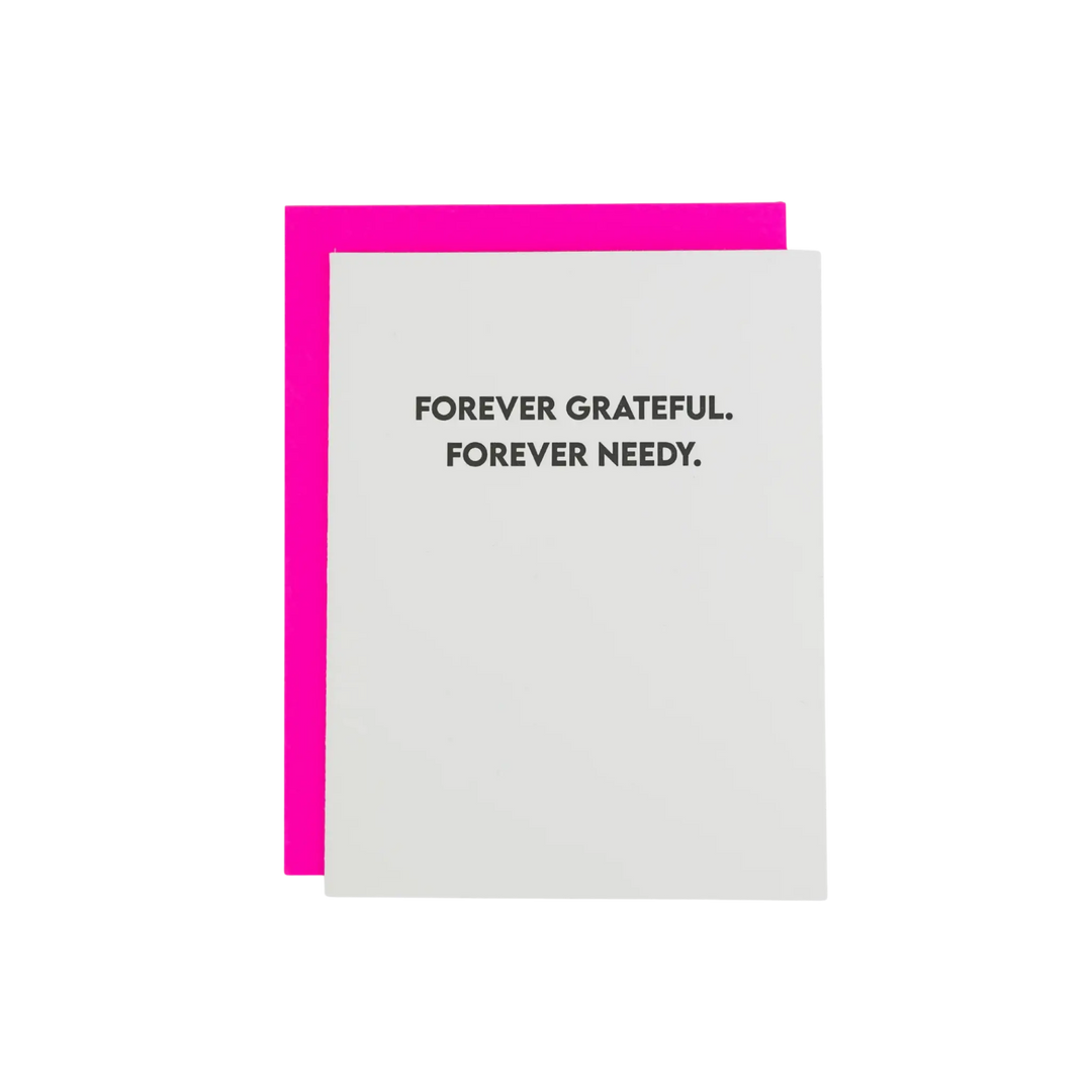 Forever Grateful Forever Needy - Letter Press Card by Chez Gagne