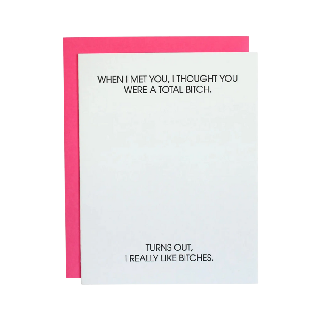 I Thought You Were a Total Bitch, Letterpress Card by Chez Gagne