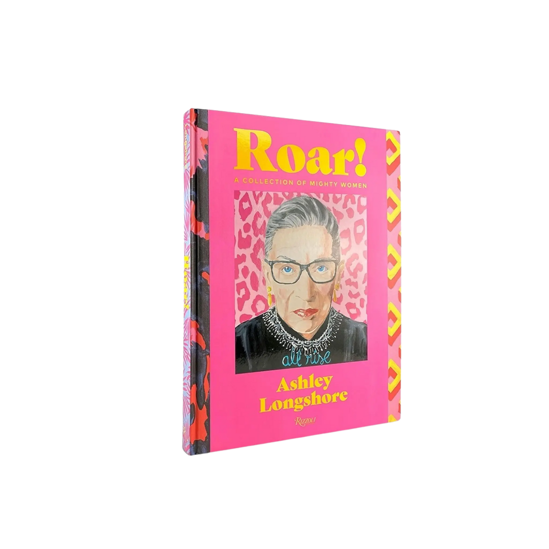Roar! A Collection of Mighty Women by Ashley Longshore, Rizzoli hardcover with a hot pink cover and pop art portrait