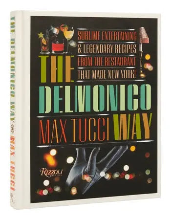 Front cover of The Delmonico Way: Sublime Entertaining and Legendary Recipes by Max Tucci, Rizzoli